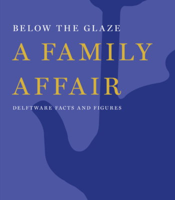 Below The Glaze; A Family Affair, Delftware Facts And Figures (2019)