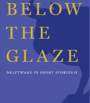 Below The Glaze; Delftware In Short Stories II (2020)